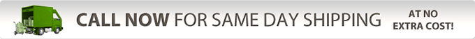 Call Now for Same Day Shipping Call Now for Same Day Shipping